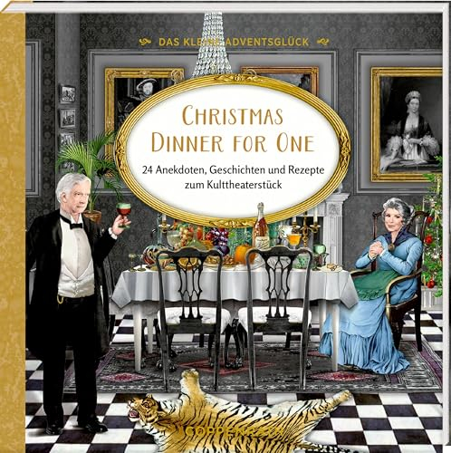 Das kleine Adventsglück – Christmas Dinner for One: 24 Anekdoten, Geschichten und Rezepte zum Kulttheaterstück