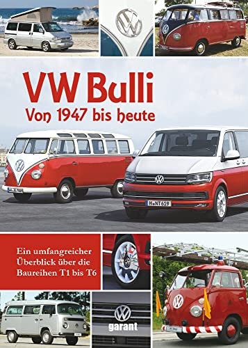 VW Bulli: Von 1947 bis heute. Ein umfangreicher Überblick über die Baureihen T1 bis T6