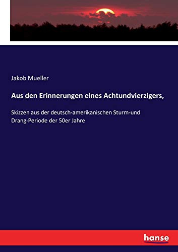 Aus den Erinnerungen eines Achtundvierzigers,: Skizzen aus der deutsch-amerikanischen Sturm-und Drang-Periode der 50er Jahre