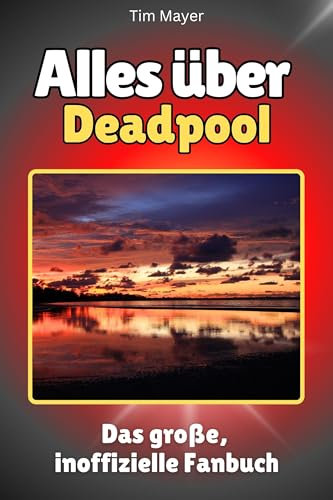 Alles über Deadpool - Hochwertige Hardcover-Ausgabe - das perfekte Geschenk: Das große, inoffizielle Fanbuch