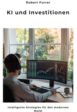 KI und Investitionen: Intelligente Strategien für den modernen Markt