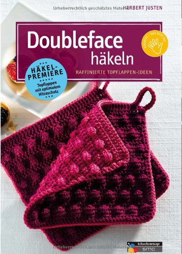 Doubleface häkeln: Raffinierte Topflappen-Ideen: Raffinierte Topflappen-Ideen. Häkelpremiere - Topflappen mit optimalen Hitzeschutz