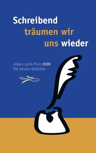 Schreibend träumen wir uns wieder: Jokers Lyrik Preis 2009. Die besten Gedichte