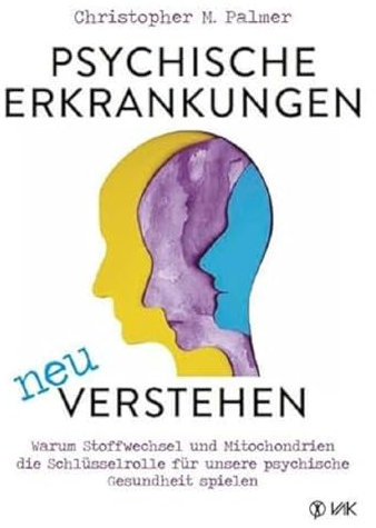 Psychische Erkrankungen neu verstehen: Warum Stoffwechsel und Mitochondrien die Schlüsselrolle für unsere psychische Gesundheit spielen
