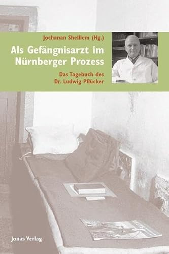 Als Gefängnisarzt im Nürnberger Prozess: Das Tagebuch des Dr. Ludwig Pflücker