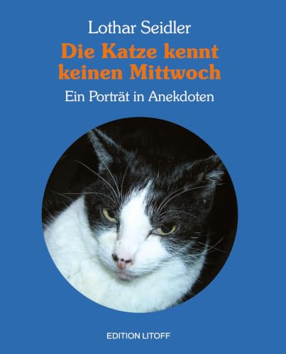 Die Katze kennt keinen Mittwoch: Ein Porträt in Anekdoten