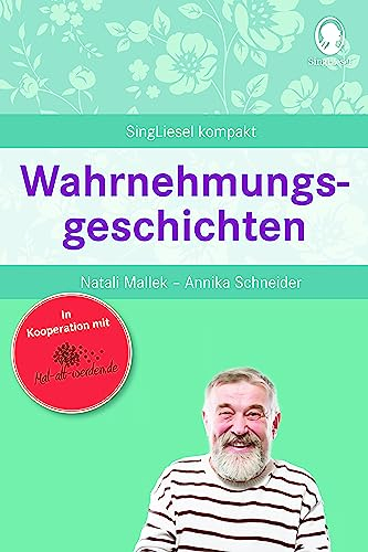 Wahrnehmungsgeschichten für Senioren bei Demenz – Aktivierung und Gedächtnistraining mit allen Sinnen | Mit Übungen, Spielen und Vorlesetexten: ... für Senioren. Auch mit Demenz, Band 7)