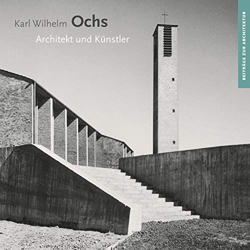 Karl Wilhelm Ochs: Architekt und Künstler (Beiträge zur Architektur)