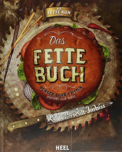 Die fette Kuh präsentiert: Das fette Buch: Burger, Bier & Fritten - Rezepte aud dem Kölner Kult-Imbiss