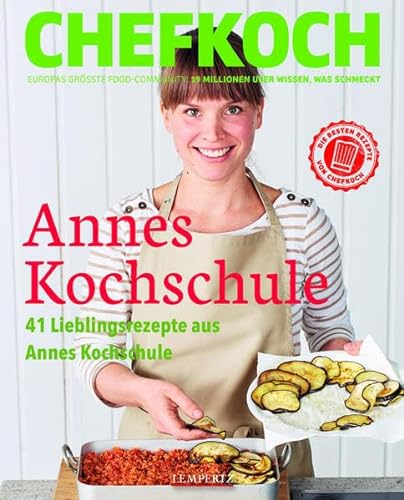 CHEFKOCH: Annes Kochschule: 41 Lieblingsrezepte aus Annes Kochschule