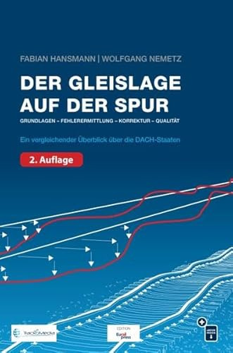 Der Gleislage auf der Spur: Grundlagen - Fehlerermittlung - Korrektur - Qualität / Ein vergleichender Überblick über die DACH-Staaten