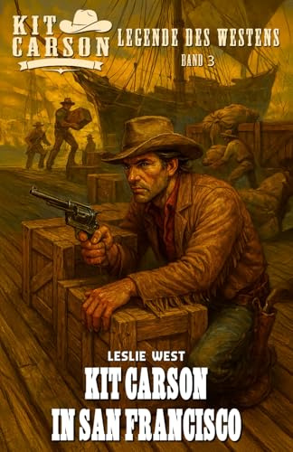 Kit Carson – Legende des Westens Band 3: Kit Carson in San Francisco