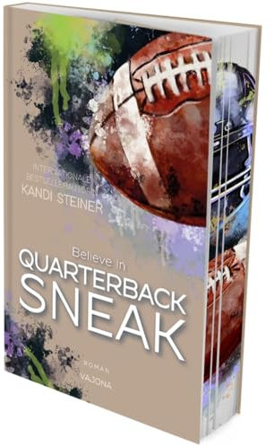 Believe in QUARTERBACK SNEAK (Red Zone Rivals 3): Der dritte Band einer ergreifenden Football-Reihe von Bestsellerautorin Kandi Steiner. Mit limitiertem Farbschnitt!