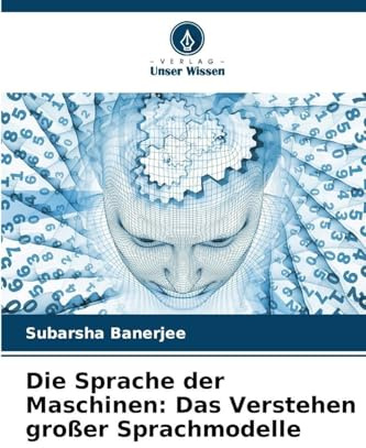 Die Sprache der Maschinen: Das Verstehen großer Sprachmodelle