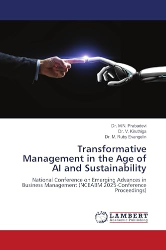 Transformative Management in the Age of AI and Sustainability: National Conference on Emerging Advances in Business Management (NCEABM 2025-Conference Proceedings)