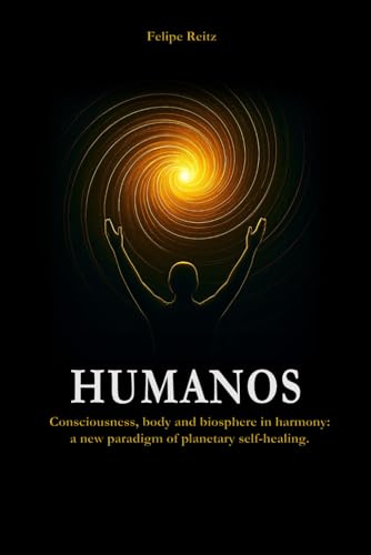HUMANOS: Consciousness, body and biosphere in harmony: a new paradigm of planetary self-healing.