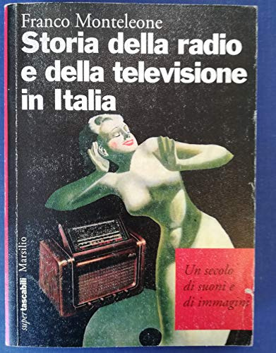 Storia della radio e della televisione in Italia. Un secolo di suoni e di immagini