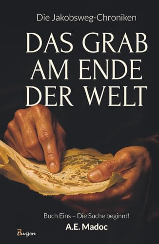 Die Jakobsweg-Chroniken: Das Grab am Ende der Welt (Buch Eins – Die Suche beginnt!)