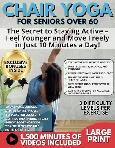 Chair yoga for seniors over 60: The Secret to Staying Active – Feel Younger and Move Freely in Just 10 Minutes a Day! (Additional resources available inside the book)
