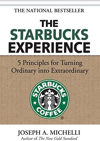 The Starbucks Experience: 5 Principles for Turning Ordinary Into Extraordinary