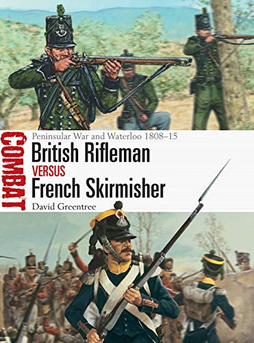 British Rifleman vs French Skirmisher: Peninsular War and Waterloo 1808–15: 46 (Combat)
