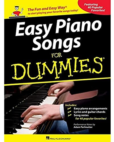 Easy Piano Songs For Dummies -Easy Pianoforte Songbook-: Noten, Songbook für Klavier: The Fun and Easy Way® to Start Playing Your Favorite Songs Today!