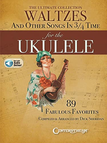 The Ultimate Collection of Waltzes for the Ukulele: And Other Songs in 3/4 Time