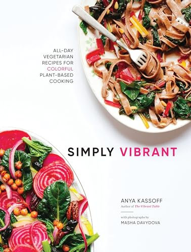 Simply Vibrant: All-Day Vegetarian Recipes for Colorful Plant-Based Cooking