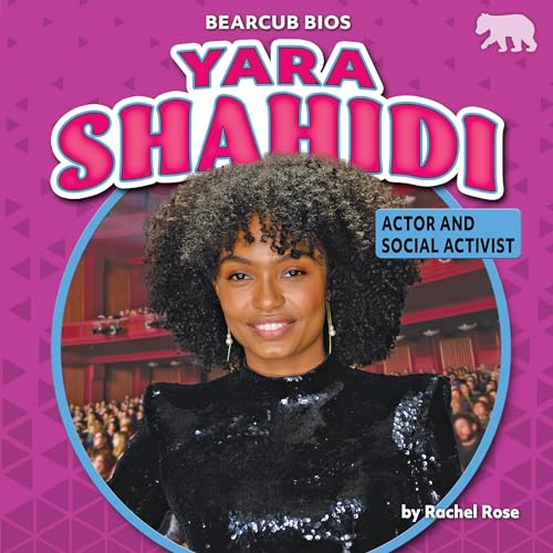 Yara Shahidi: Actor and Social Activist (Bearcub Bios)