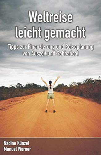 Weltreise leicht gemacht: Tipps zur Finanzierung und Reiseplanung von Auszeit und Sabbatical