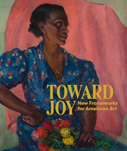Toward Joy: New Frameworks for American Art