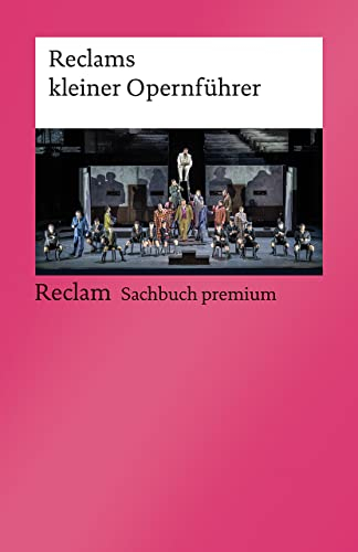 Reclams kleiner Opernführer: Fath, Rolf – Wissenswertes zu Entstehungsgeschichte, Handlung und Inszenierungen – 14384 – 6., durchges. Auflage 2022 (Reclams Universal-Bibliothek)