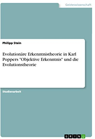 Evolutionäre Erkenntnistheorie in Karl Poppers Objektive Erkenntnis und die Evolutionstheorie
