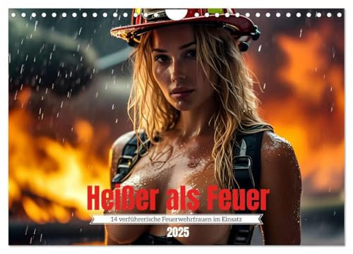 Heißer als Feuer: 14 verführerische Feuerwehrfrauen im Einsatz (Wandkalender 2025 DIN A4 quer), CALVENDO Monatskalender: Funkelnde Flammen, brandheiße Frauen (CALVENDO Menschen)