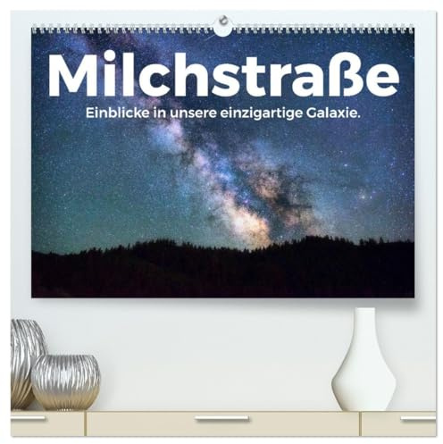 Milchstraße - Einblicke in unsere einzigartige Galaxie. (hochwertiger Premium Wandkalender 2026 DIN A2 quer), Kunstdruck in Hochglanz: Entdecken Sie ... sie noch nie gesehen haben. (CALVENDO Natur)