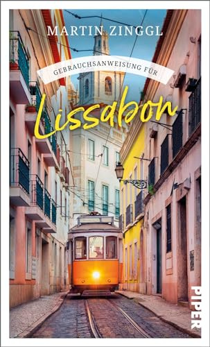 Gebrauchsanweisung für Lissabon: Viel mehr als ein Reiseführer: Ein absoluter Kenner nimmt uns mit in die angesagte Trendmetropole am Tejo