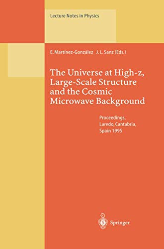 The Universe at High-z, Large-Scale Structure and the Cosmic Microwave Background: Proceedings of an Advanced Summer School Held at Laredo, Cantabria, ... 1995: 470 (Lecture Notes in Physics, 470)