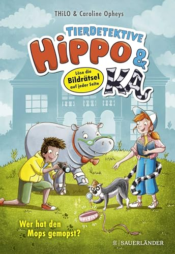 Tierdetektive Hippo & Ka – Wer hat den Mops gemopst?: Löse die Bildrätsel auf jeder Seite | Kinderbuch für Leseanfänger ab 7 Jahren