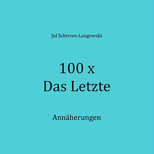 100 x Das Letzte: Annäherungen