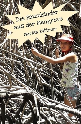 Die Baumkinder aus der Mangrove: Ein Abenteuerbuch von einem Kind für Kinder