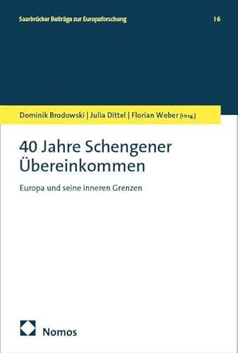 40 Jahre Schengener Übereinkommen: Europa und seine inneren Grenzen (Saarbrücker Beiträge zur Europaforschung)