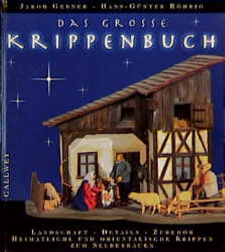 Das grosse Krippenbuch: Landschaft, Details, Zubehör. Heimatliche und orientalische Krippen zum Selberbauen (Callwey Creativ)