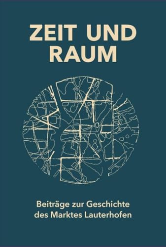 Zeit und Raum. Beiträge zur Geschichte des Marktes Lauterhofen