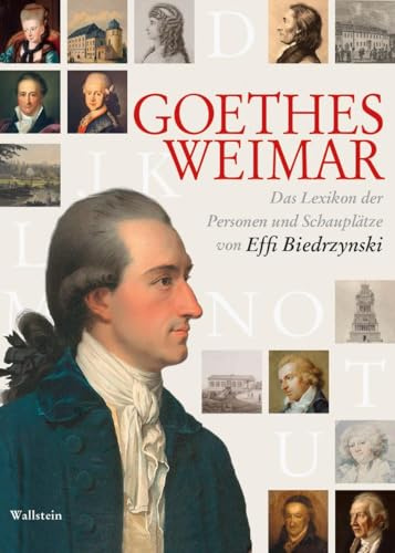 Goethes Weimar: Das Lexikon der Personen und Schauplätze
