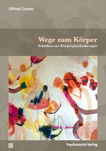Wege zum Körper: Schriften zur Körperpsychotherapie (Forum Körperpsychotherapie)