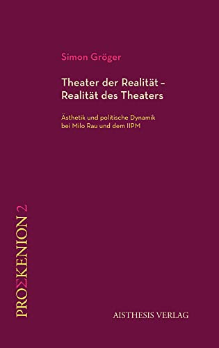 Theater der Realität - Realität des Theaters: Ästhetik und politische Dynamik bei Milo Rau und dem IIPM