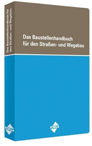 Das Baustellenhandbuch für den Straßen- und Wegebau (Baustellenhandbücher)