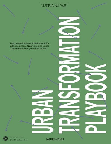Urban Transformation Playbook: Das unverzichtbare Arbeitsbuch für alle, die unsere Quartiere und das Zusammenleben darin gestalten wollen