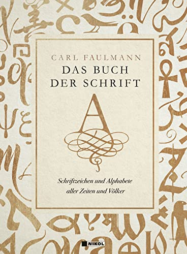 Das Buch der Schrift: Schriftzeichen und Alphabete aller Zeiten und Völker