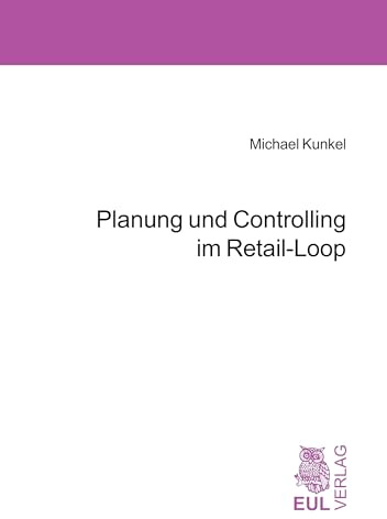 Planung und Controlling im Retail-Loop: Pro-aktives Sortiments- und Bestandsmanagement in traditionellen und vertikalen Wertschöpfungsketten des saisonabhängigen Filialhandels